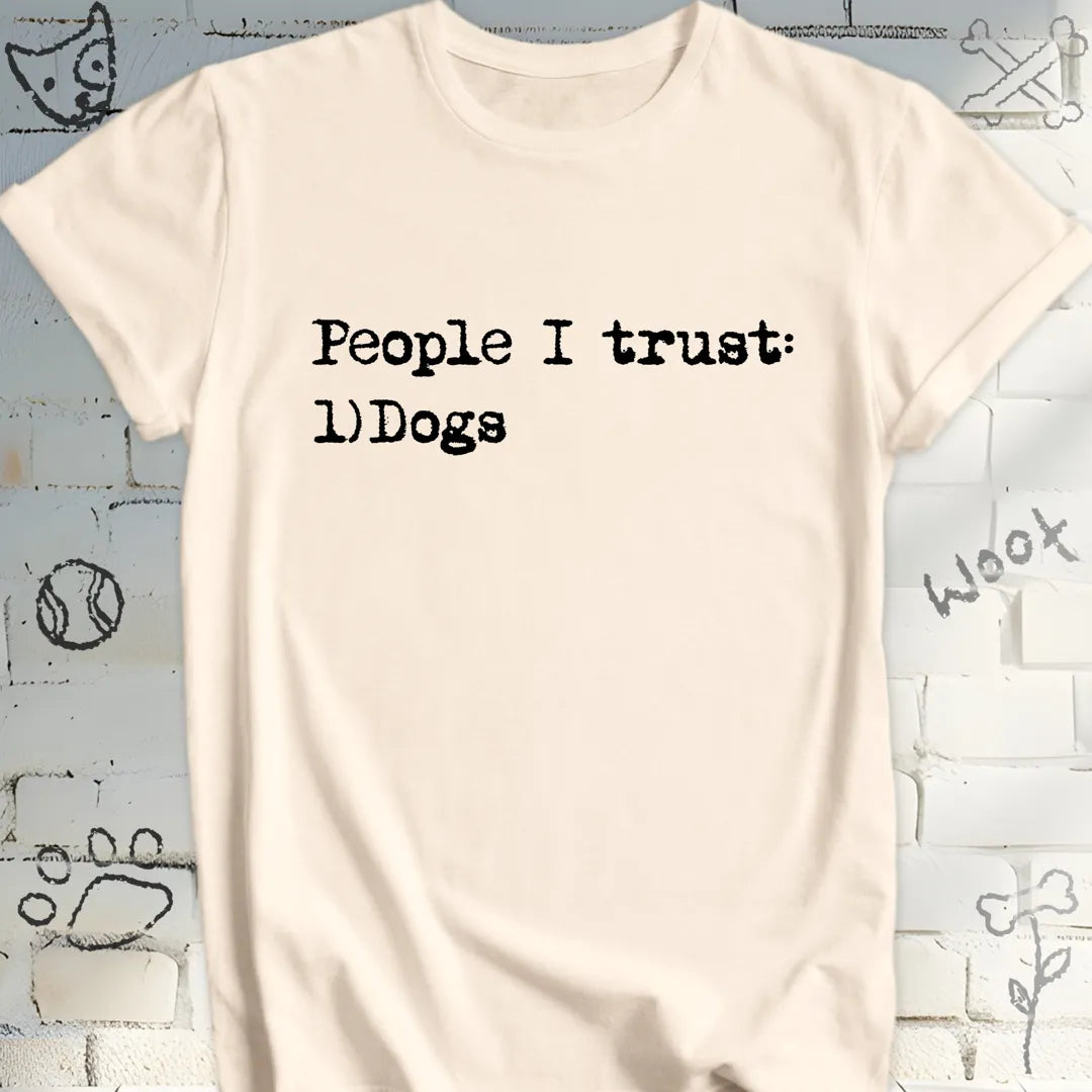People I Trust Are Dogs T-Shirt