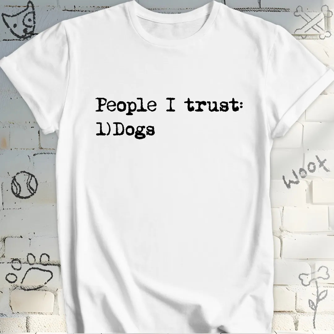 People I Trust Are Dogs T-Shirt