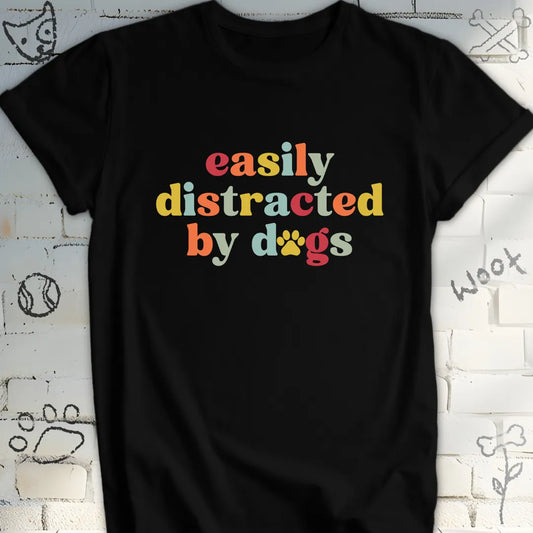 Easily Distracted by Dogs Tshirt