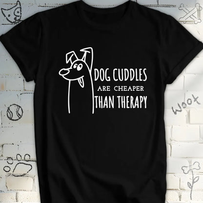 Dog Cuddles Are Cheaper Than Therapy Tee