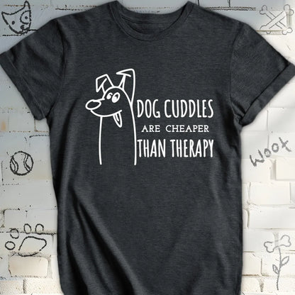 Dog Cuddles Are Cheaper Than Therapy Tee