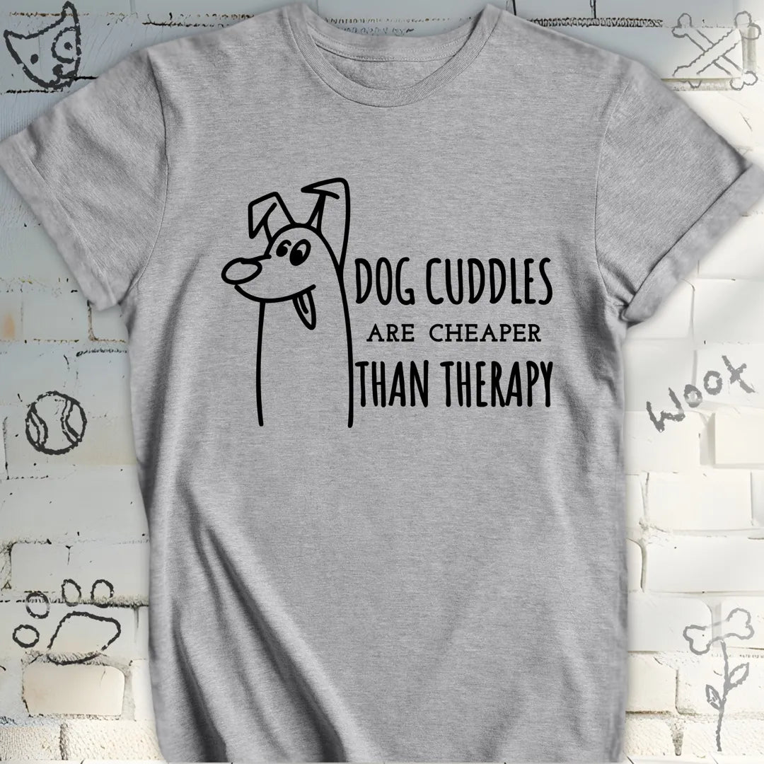 Dog Cuddles Are Cheaper Than Therapy Tee