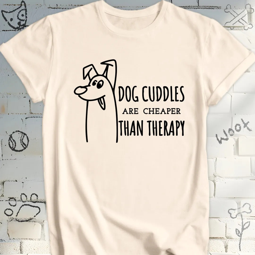 Dog Cuddles Are Cheaper Than Therapy Tee