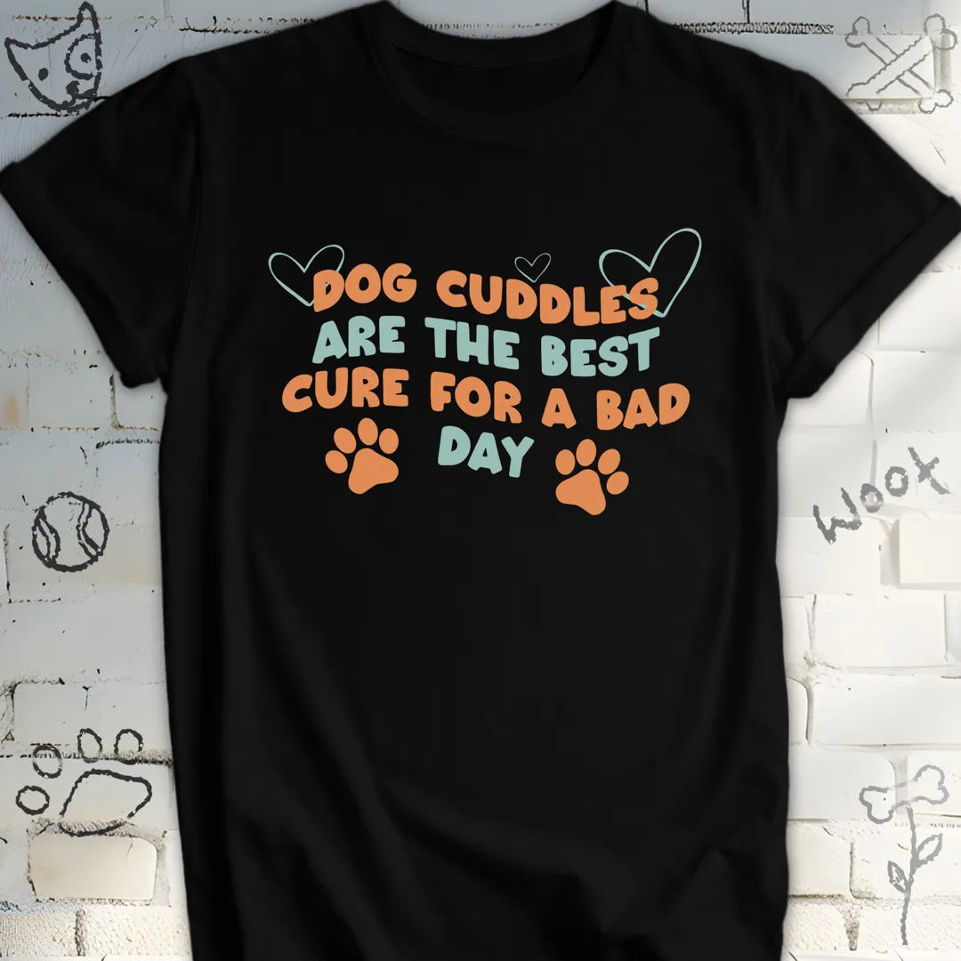 Dog Cuddles Are the Best Cure for a Bad Day T-Shirt