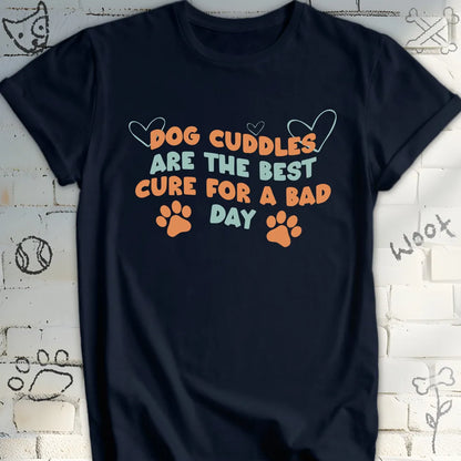 Dog Cuddles Are the Best Cure for a Bad Day T-Shirt