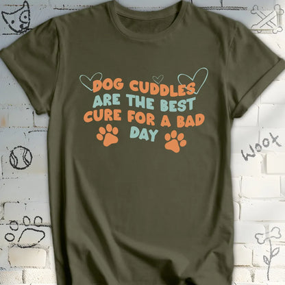 Dog Cuddles Are the Best Cure for a Bad Day T-Shirt