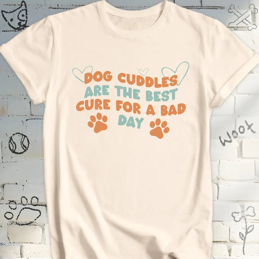 Dog Cuddles Are the Best Cure for a Bad Day T-Shirt