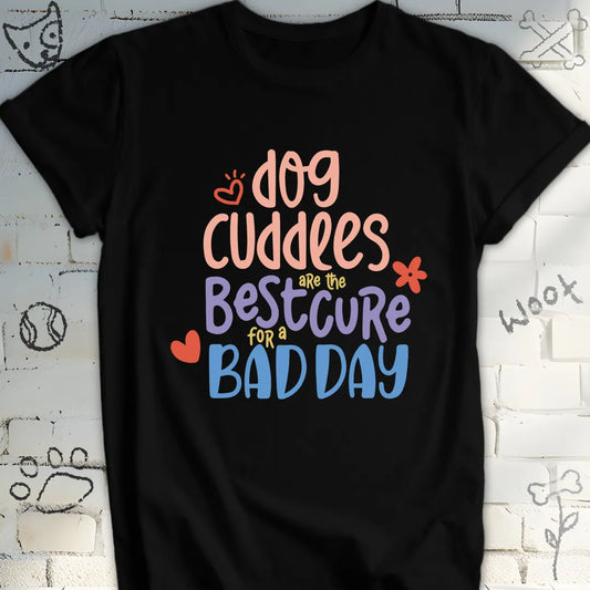 Dog Cuddles Are The Best Cure Tshirt