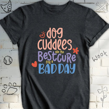 Dog Cuddles Are The Best Cure Tshirt