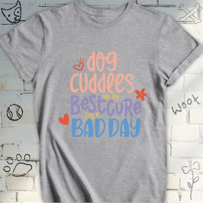 Dog Cuddles Are The Best Cure Tshirt