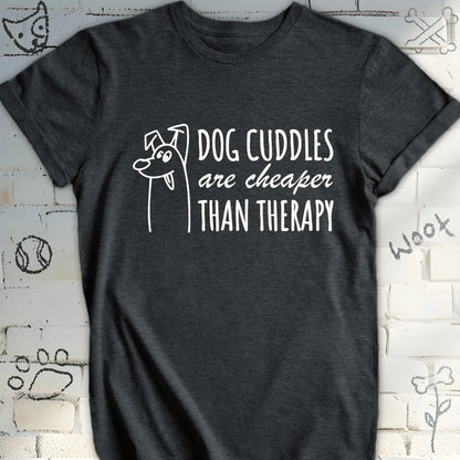 Dog Cuddles Are Cheaper Than Therapy T-Shirt