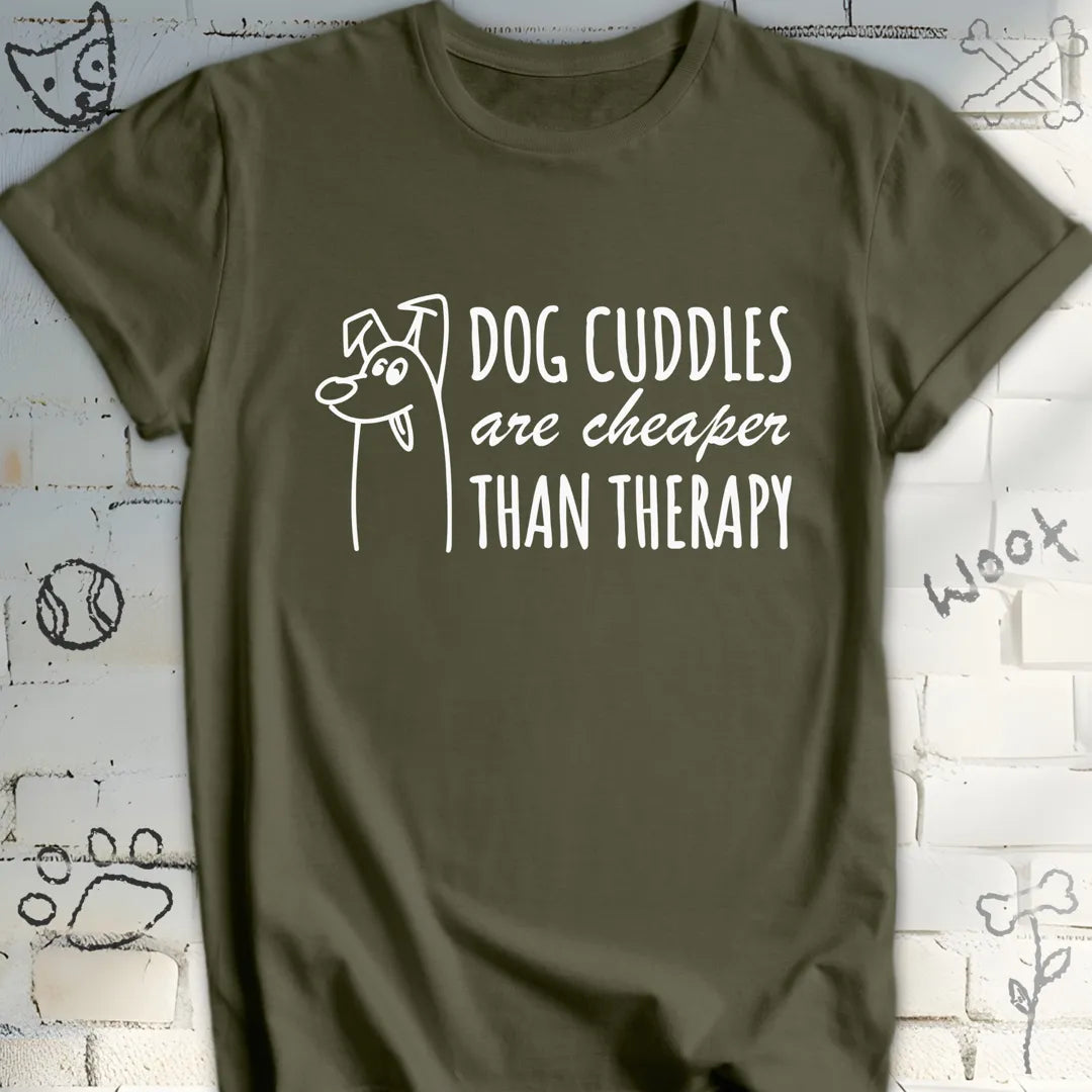 Dog Cuddles Are Cheaper Than Therapy T-Shirt