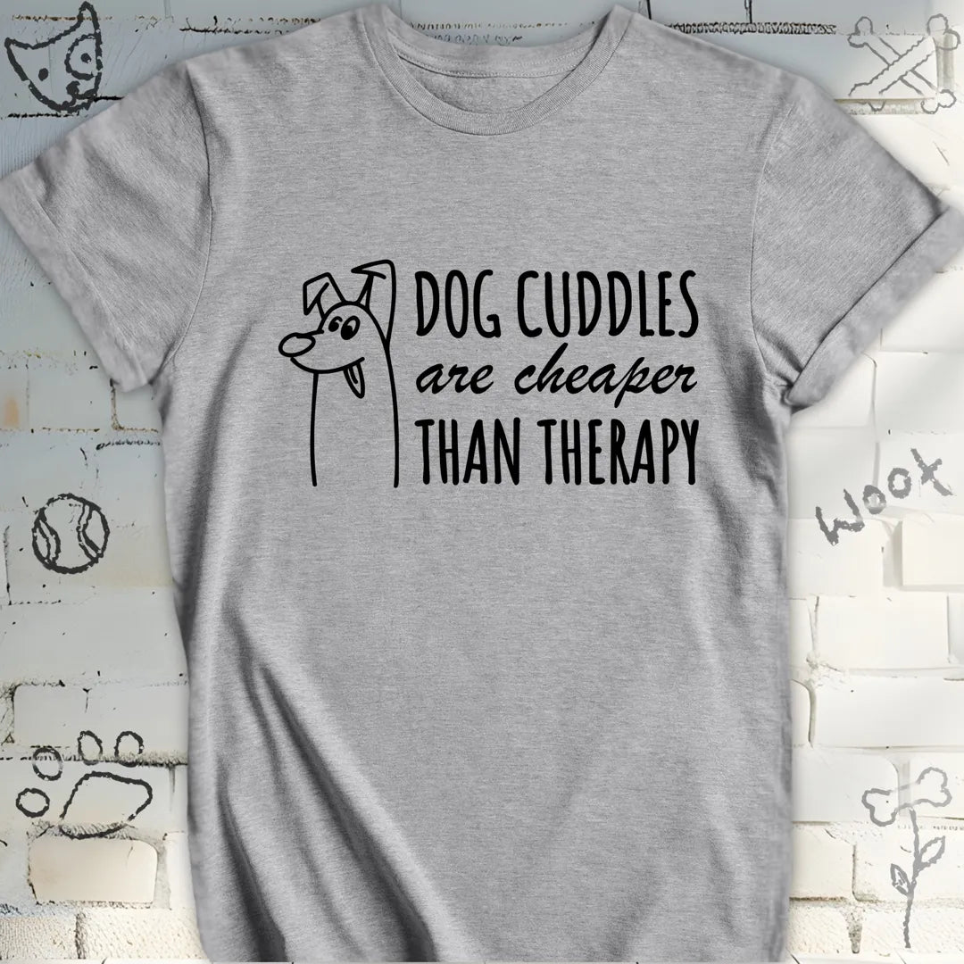 Dog Cuddles Are Cheaper Than Therapy T-Shirt