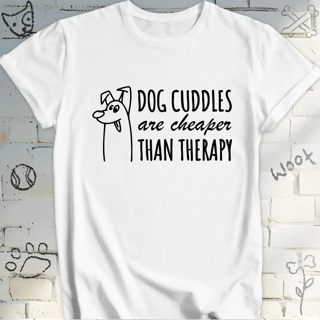 Dog Cuddles Are Cheaper Than Therapy T-Shirt