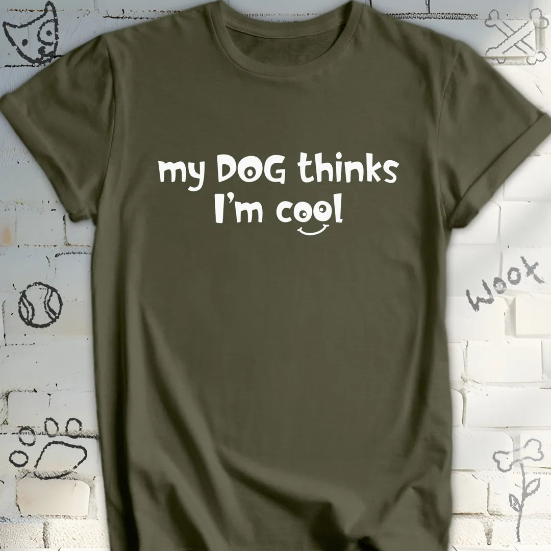 My Dog Thinks I'm Cool Tee