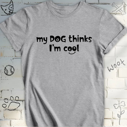 My Dog Thinks I'm Cool Tee