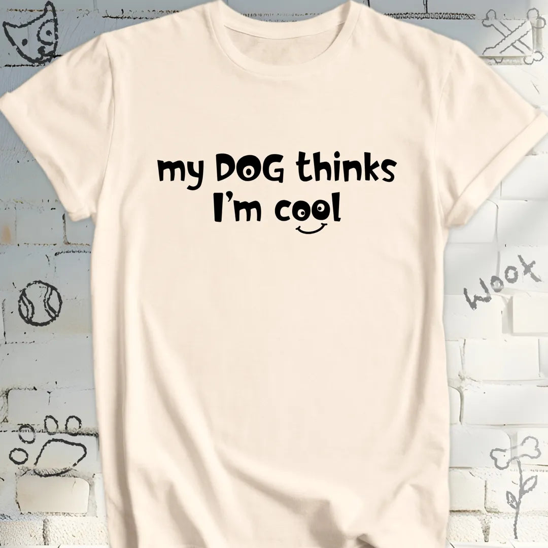 My Dog Thinks I'm Cool Tee