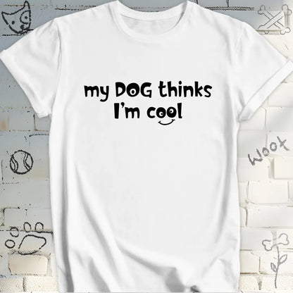 My Dog Thinks I'm Cool Tee