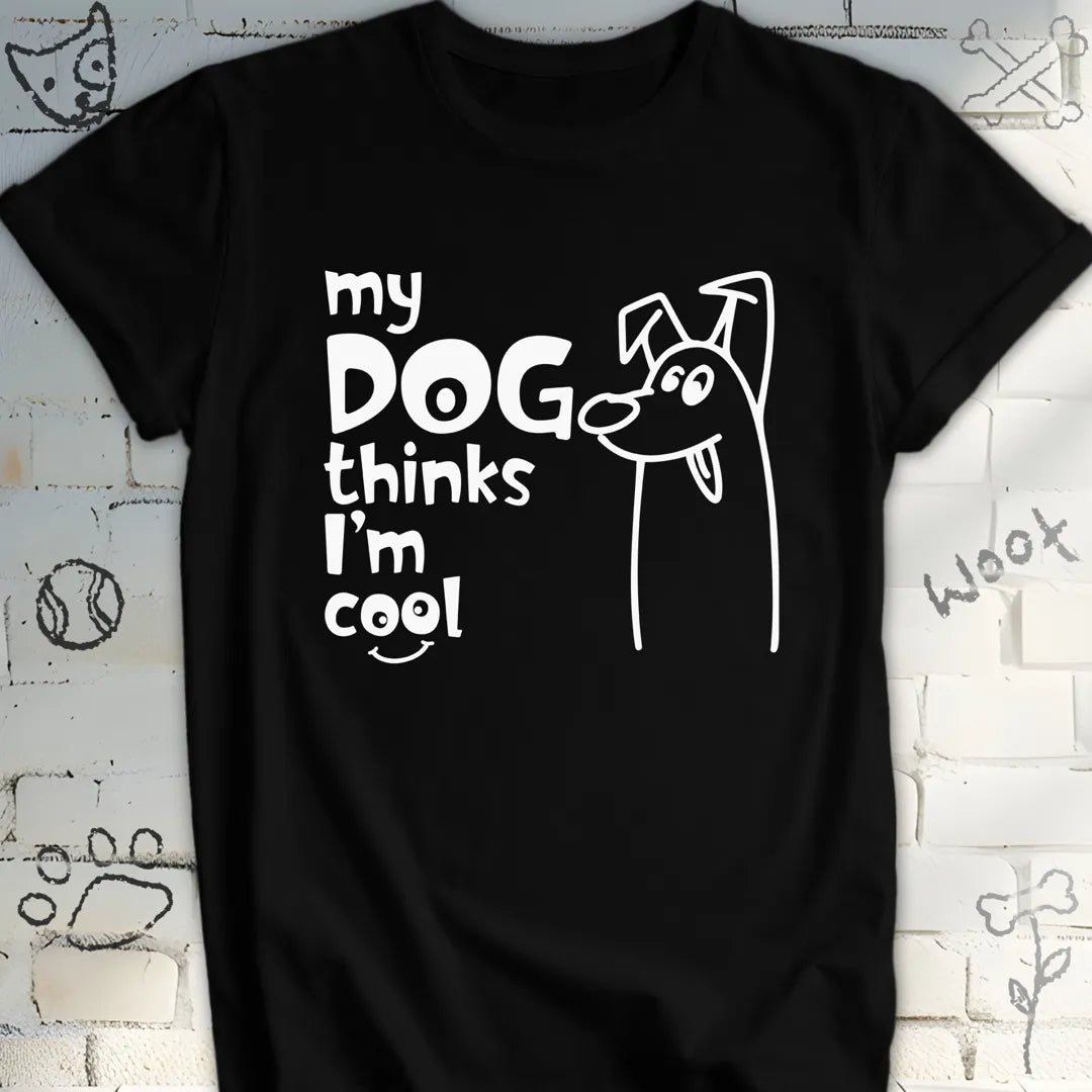 My Dog Thinks I'm Cool Tshirt