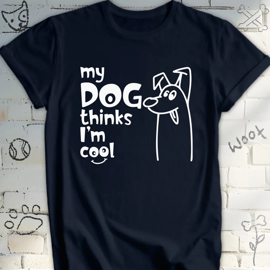 My Dog Thinks I'm Cool Tshirt