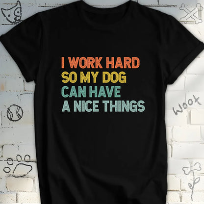 I Work Hard, Dog T-Shirt