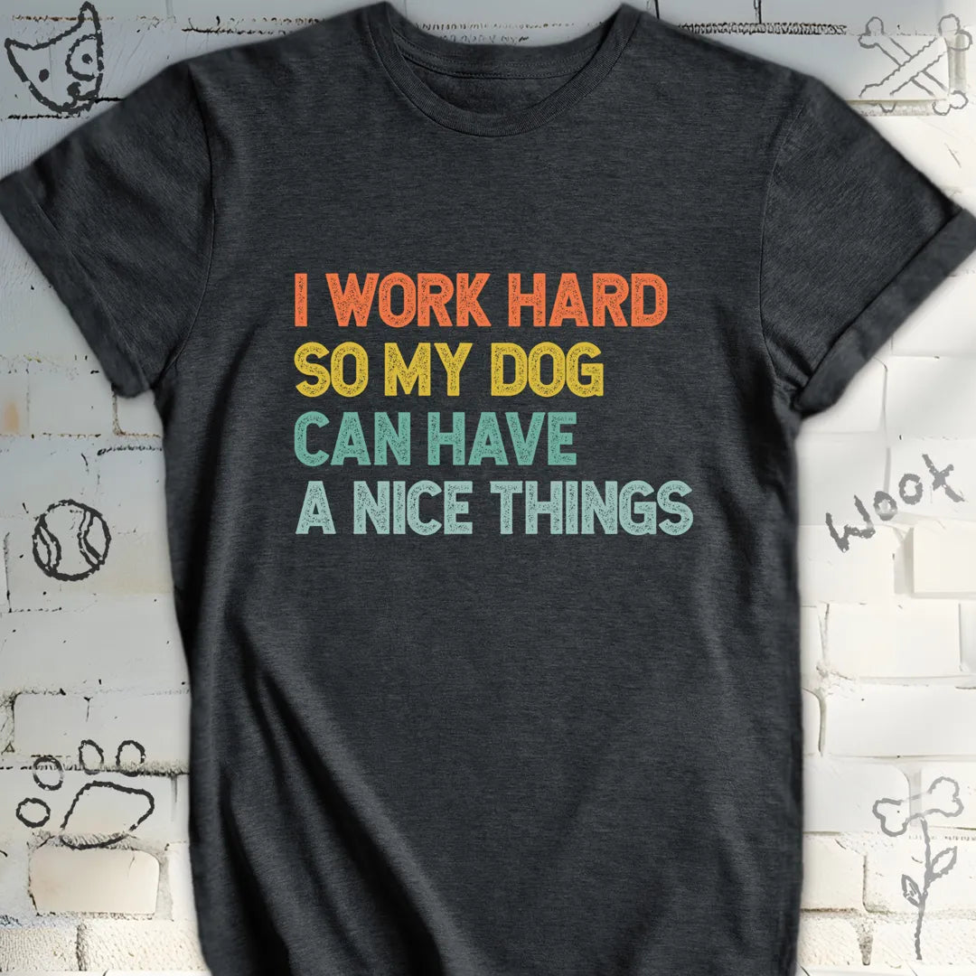 I Work Hard, Dog T-Shirt