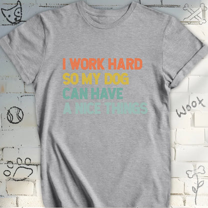 I Work Hard, Dog T-Shirt