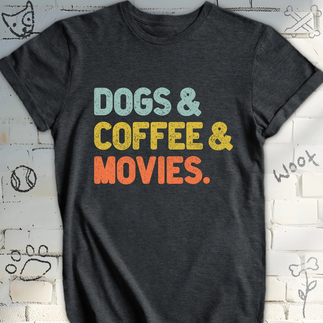 Dogs, Coffee, and Movies T-Shirt