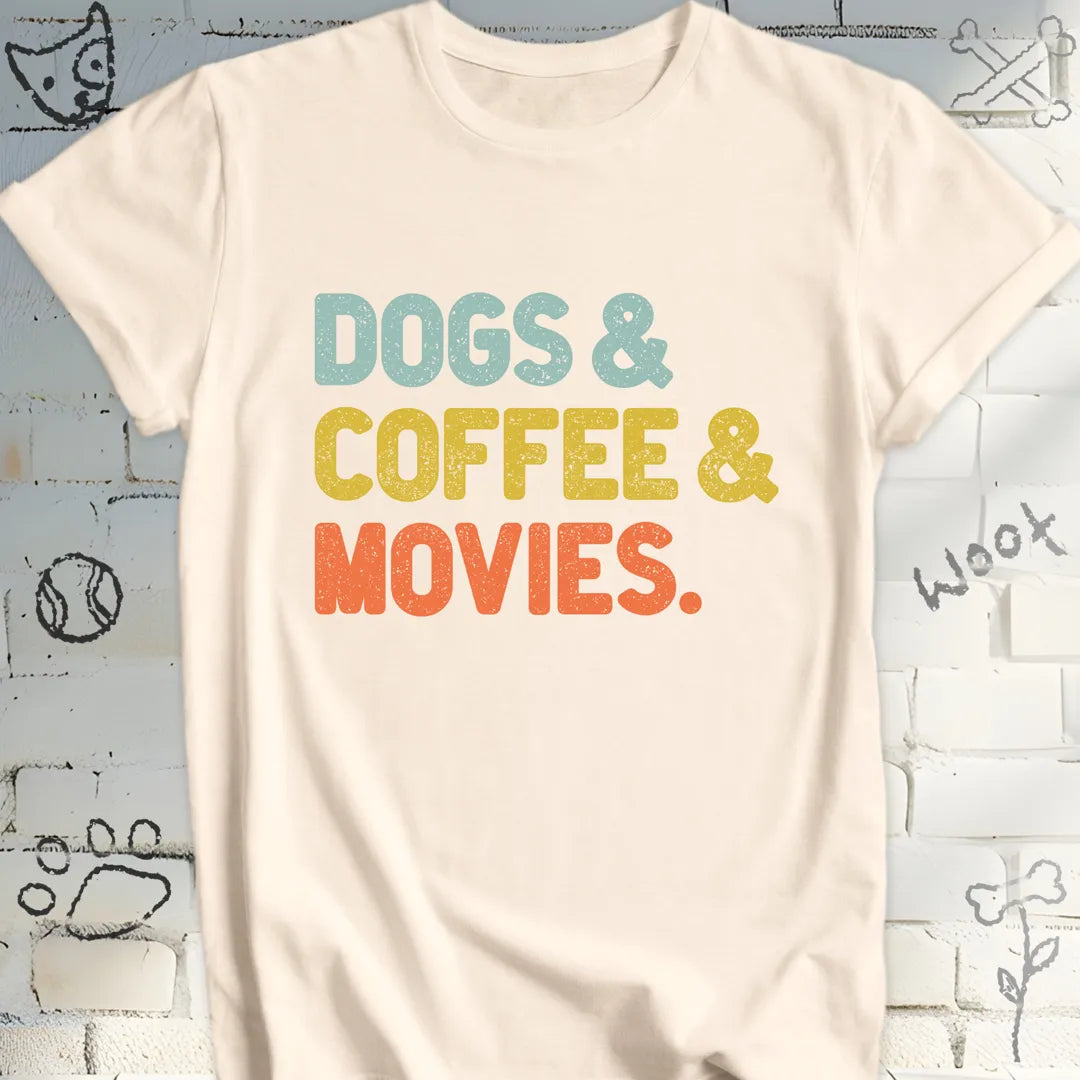 Dogs, Coffee, and Movies T-Shirt