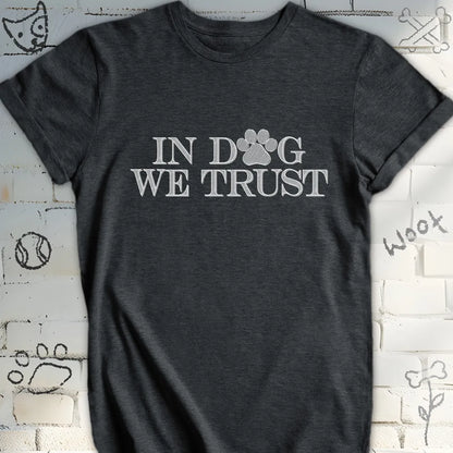 In Dog We Trust T-Shirt