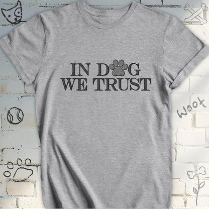 In Dog We Trust T-Shirt