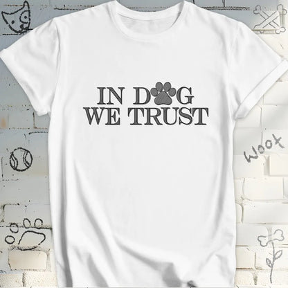 In Dog We Trust T-Shirt