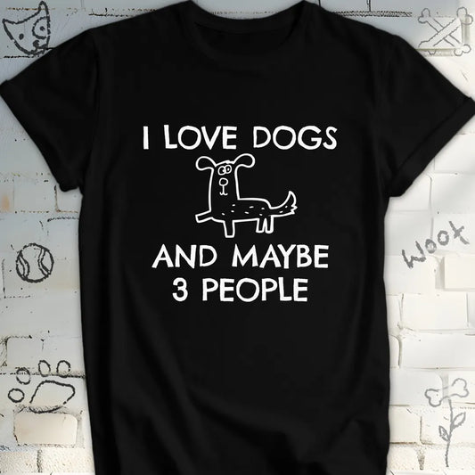 I Love Dogs and Maybe 3 People Tshirt