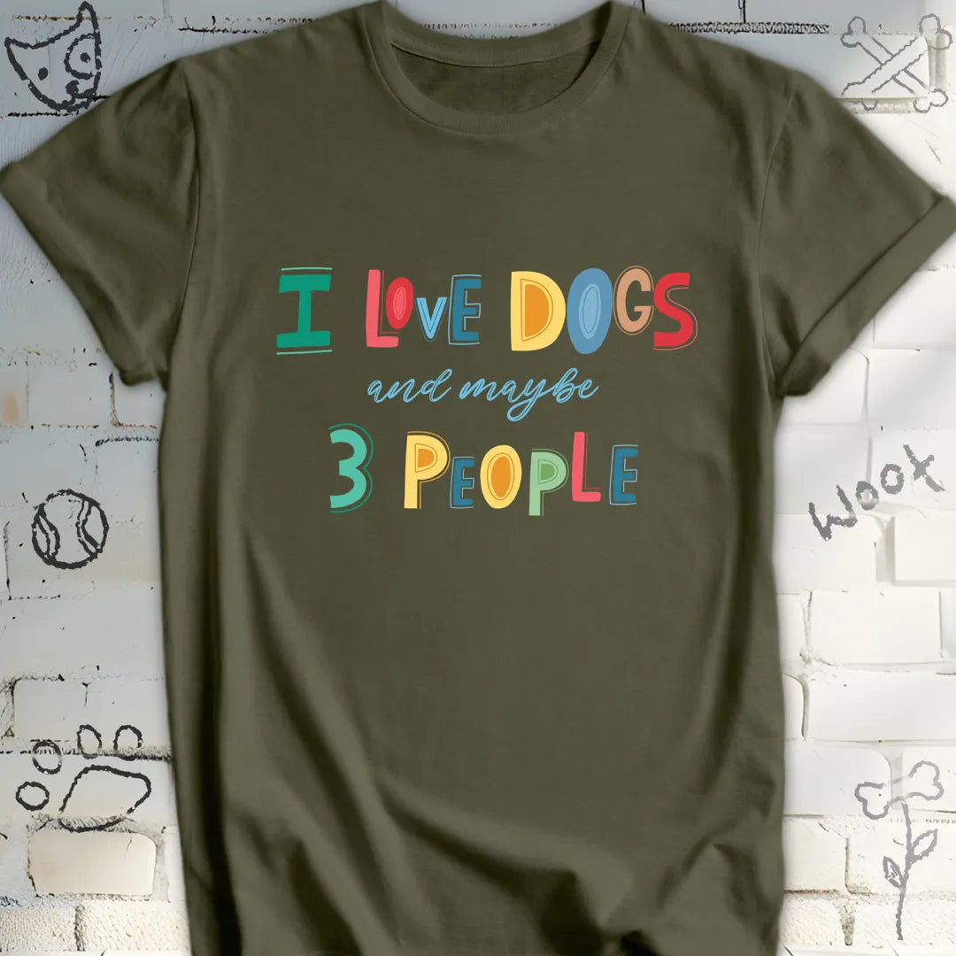 I Love Dogs and Maybe 3 People Funny T-Shirt