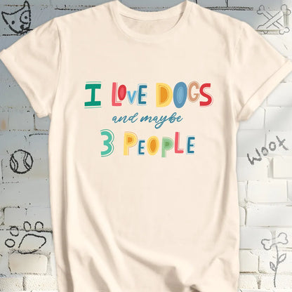 I Love Dogs and Maybe 3 People Funny T-Shirt