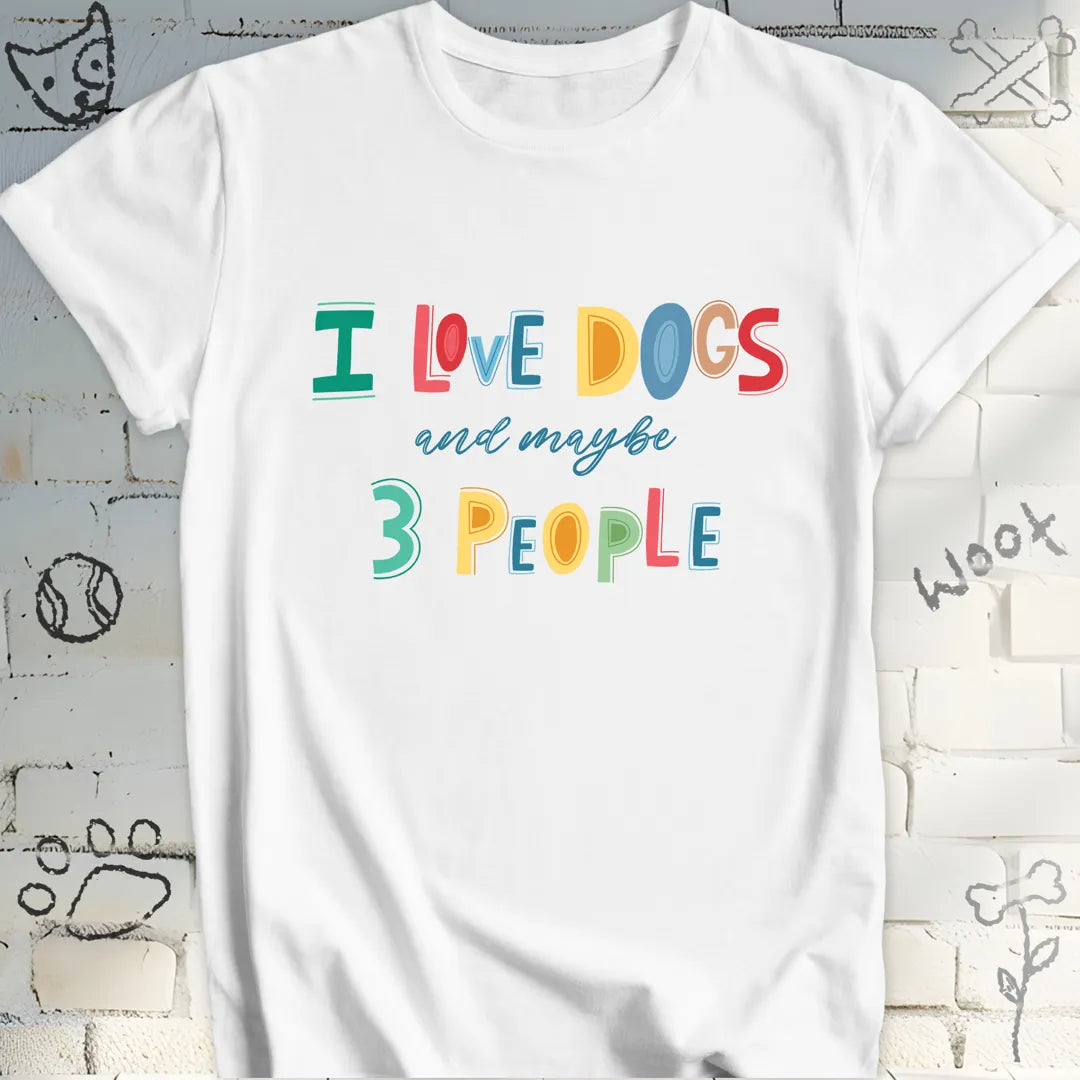 I Love Dogs and Maybe 3 People Funny T-Shirt