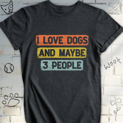 I Love Dogs and Maybe 3 People T-Shirt