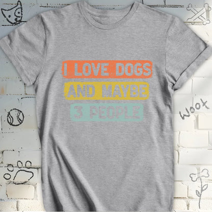 I Love Dogs and Maybe 3 People T-Shirt