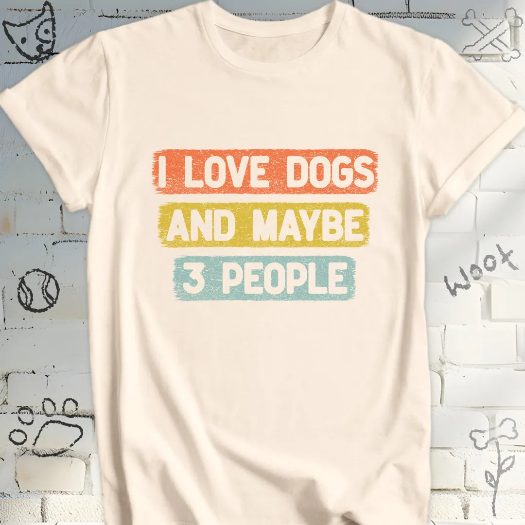 I Love Dogs and Maybe 3 People T-Shirt