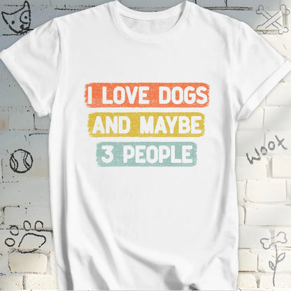 I Love Dogs and Maybe 3 People T-Shirt