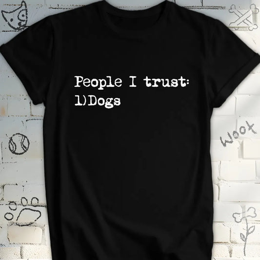 People I Trust Are Dogs T-Shirt