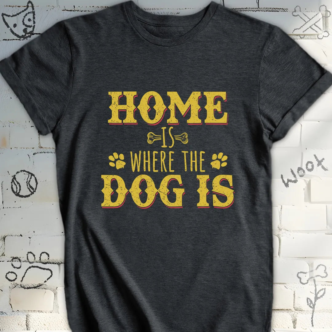 Home Is Where The Dog Is T-Shirt