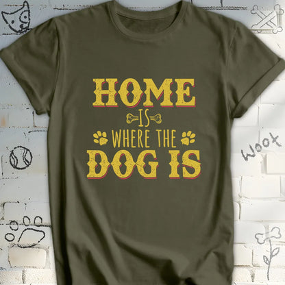 Home Is Where The Dog Is T-Shirt