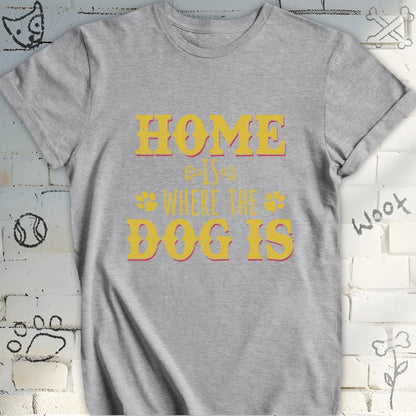 Home Is Where The Dog Is T-Shirt