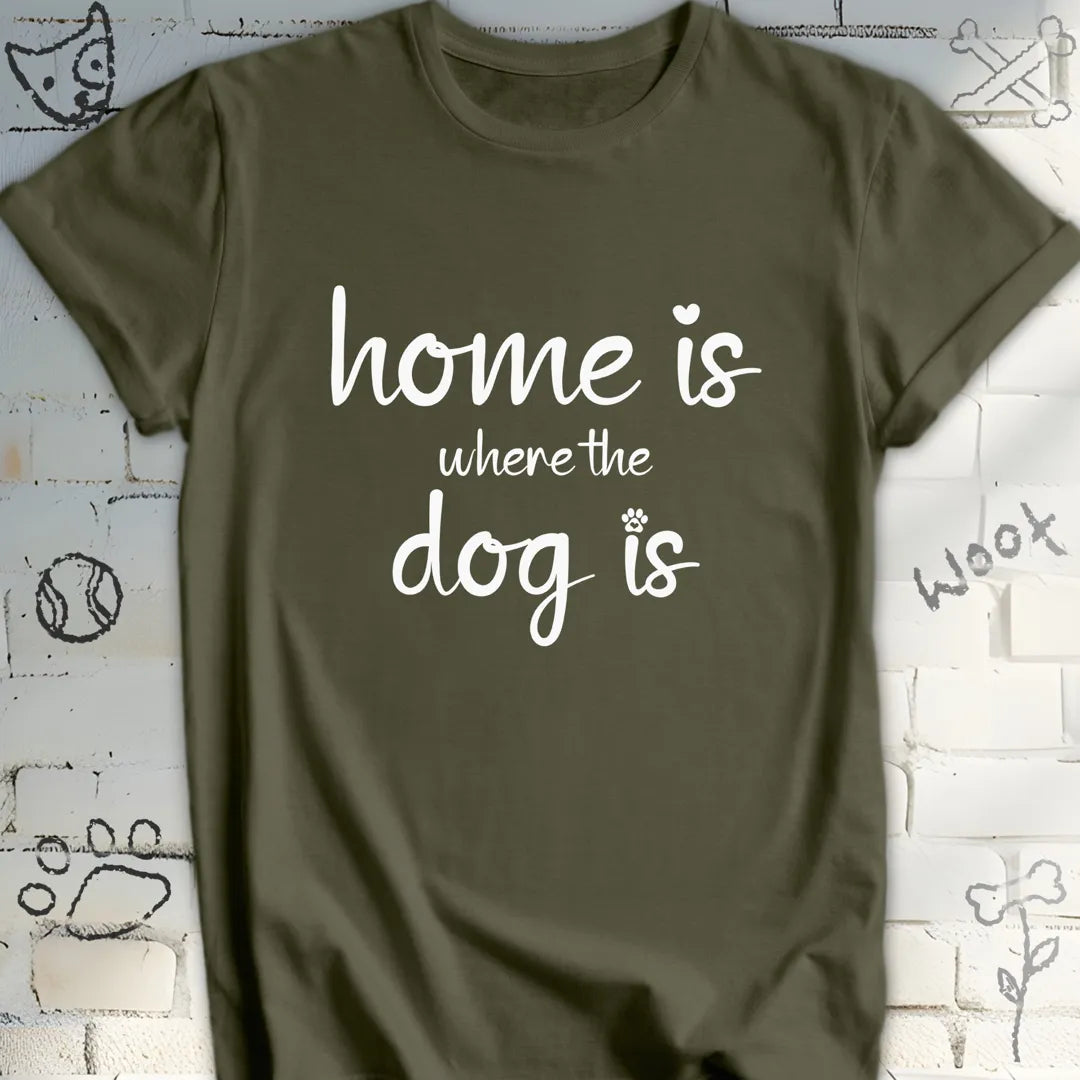 Home Is Where The Dog Is Tshirt