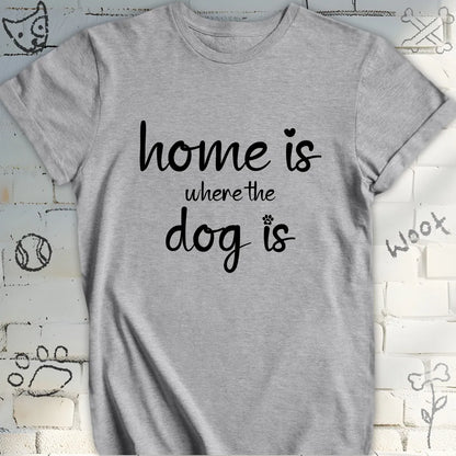 Home Is Where The Dog Is Tshirt