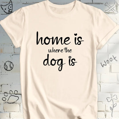 Home Is Where The Dog Is Tshirt