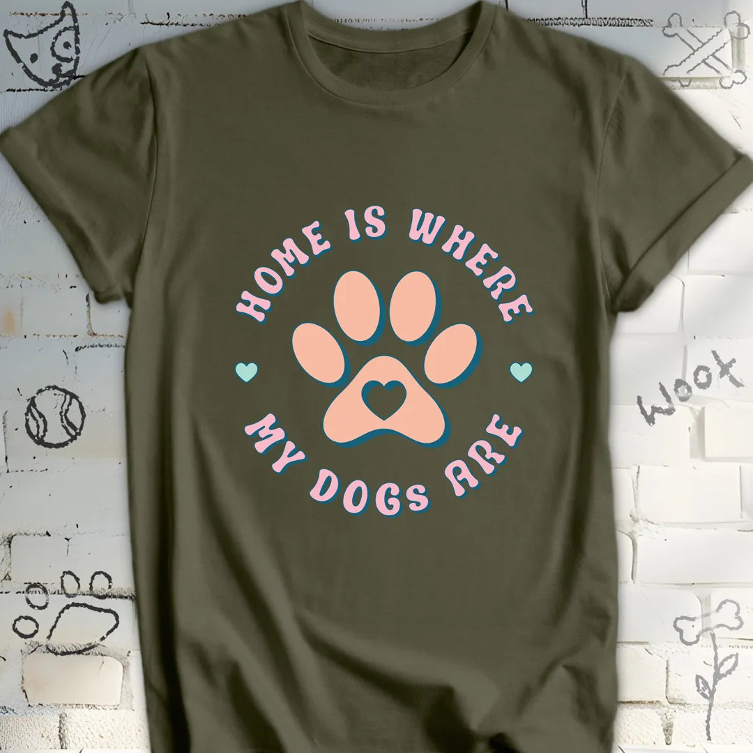 Home Is Where My Dogs Are T-Shirt