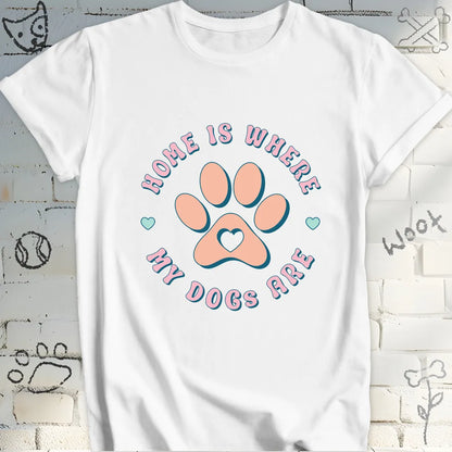 Home Is Where My Dogs Are T-Shirt