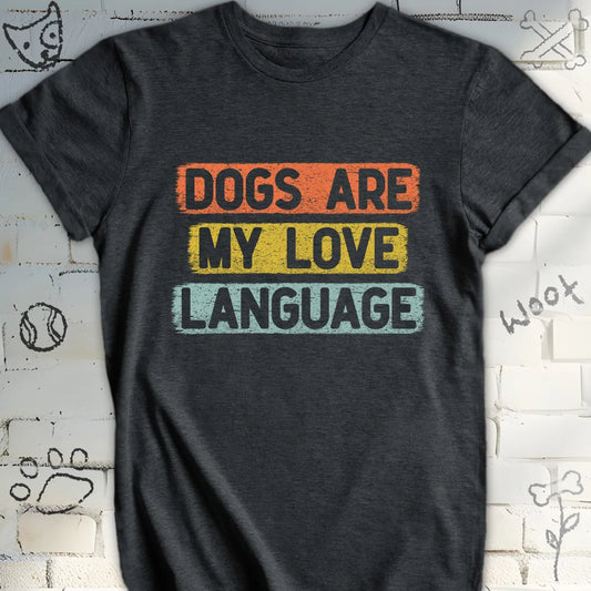 Dogs Are My Love Language T-Shirt